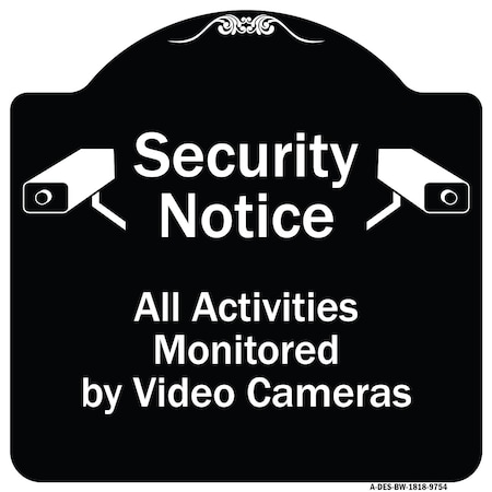 Signmission Designer Series-Security Notice All Activities Monitored By Video Cameras, 18" H, BW-1818-9754 A-DES-BW-1818-9754